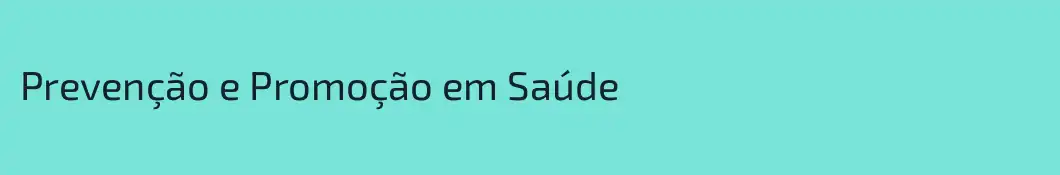 Prevenção e Promoção em Saúde